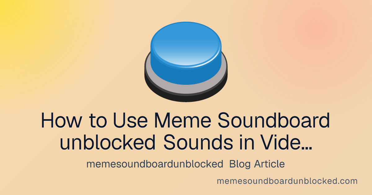 How to Use Meme Soundboard unblocked Sounds in Videos and Games? - memesoundboardunblocked blog