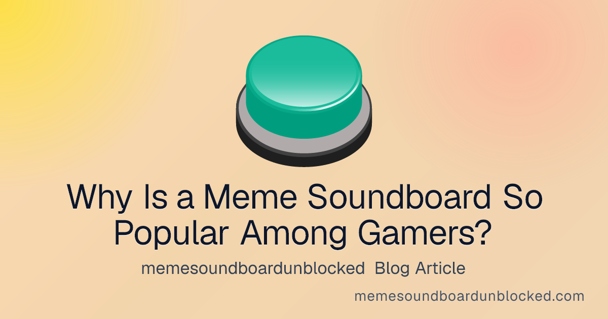 Why Is a Meme Soundboard So Popular Among Gamers? - memesoundboardunblocked blog